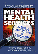 A Consumer's Guide to Mental Health Services: Unveiling the Mysteries and Secrets of Psychotherapy