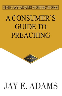 A Consumer's Guide to Preaching - Adams, Jay E