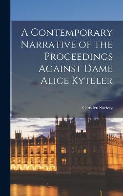 A Contemporary Narrative of the Proceedings Against Dame Alice Kyteler - Camden Society (Great Britain) (Creator)
