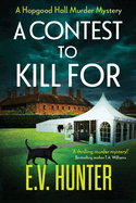 A Contest To Kill For: A page-turning cozy murder mystery from E.V. Hunter