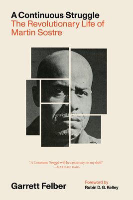 A Continuous Struggle: The Revolutionary Life of Martin Sostre - Felber, Garrett, and Kelley, Robin D G (Foreword by)