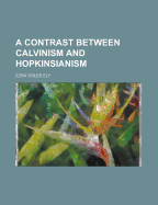 A Contrast Between Calvinism and Hopkinsianism