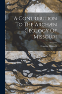 A Contribution To The Archn Geology Of Missouri