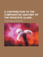 A Contribution to the Comparative Anatomy of the Prostate Gland