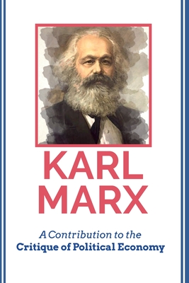 A Contribution to the Critique of Political Economy - Marx, Karl