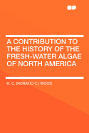 A Contribution to the History of the Fresh-Water Algae of North America