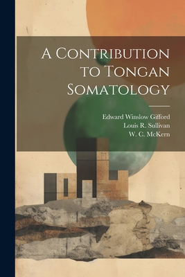 A Contribution to Tongan Somatology - Sullivan, Louis R 1892-1925, and Gifford, Edward Winslow, and McKern, W C 1892-
