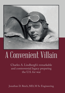 A Convenient Villain: Charles A. Lindbergh's remarkable and controversial legacy preparing the U.S. for war