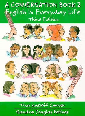 A Conversation Book 2: English in Everyday Life - Carver, Tina, and Fotinos, Sandras
