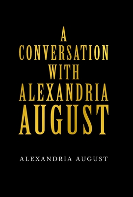 A Conversation with Alexandria August - August, Alexandria
