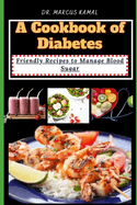 A Cookbook of Diabetes: Friendly Recipes to Manage Blood Sugar