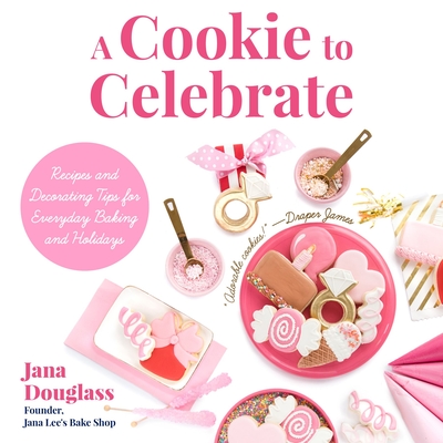 A Cookie to Celebrate: Recipes and Decorating Tips for Everyday Baking and Holidays (Cookie Decorating Book, Kids Cookbook, Baking Cookbook, and Fans of the Cookie Companion) - Douglass, Jana