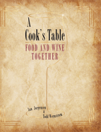 A Cook's Table: Food and Wine Together