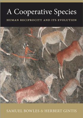 A Cooperative Species: Human Reciprocity and Its Evolution - Bowles, Samuel, and Gintis, Herbert