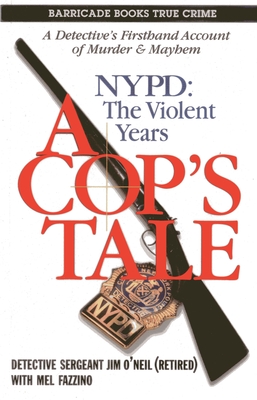 A Cop's Tale: Nypd: The Violent Years - O'Neil, Jim, and Fazzino, Mel