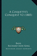 A Coquette's Conquest V2 (1885) - Basil, and King, Richard Ashe