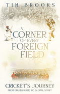 A Corner of Every Foreign Field: Cricket's Journey from English Game to Global Sport