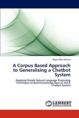 A Corpus Based Approach to Generalising a Chatbot System - Abu Shawar, Bayan