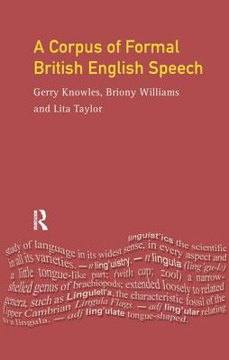 A Corpus of Formal British English Speech: The Lancaster/IBM Spoken English Corpus - Knowles, Gerry, and Taylor, Lita, and Williams, Briony