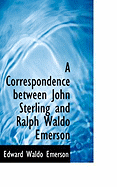 A Correspondence Between John Sterling and Ralph Waldo Emerson