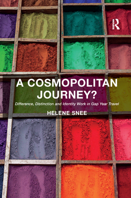 A Cosmopolitan Journey?: Difference, Distinction and Identity Work in Gap Year Travel - Snee, Helene