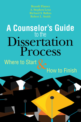 A Counselor's Guide to the Dissertation Process: Where to Start & How to Finish - Flamez, Brande, and Lenz, A Stephen, and Balkin, Richard S