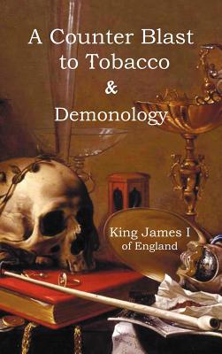 A Counter-Blaste to Tobacco & Demonology - King of England, James I