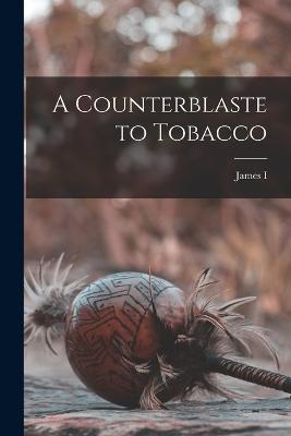 A Counterblaste to Tobacco - I, James