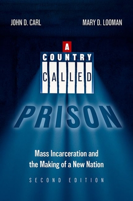 A Country Called Prison: Mass Incarceration and the Making of a New Nation - Carl, John D, and Looman, Mary D