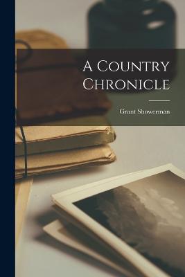 A Country Chronicle - Showerman, Grant