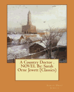 A Country Doctor . Novel by: Sarah Orne Jewett (Classics)