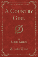 A Country Girl (Classic Reprint)