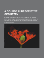 A Course in Descriptive Geometry: For the Use of Colleges and Scientific Schools