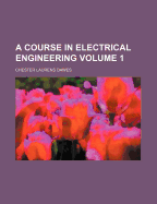 A Course in Electrical Engineering; Volume 1