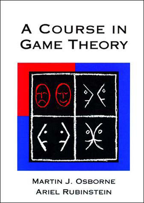 A Course in Game Theory - Osborne, Martin J, and Rubinstein, Ariel