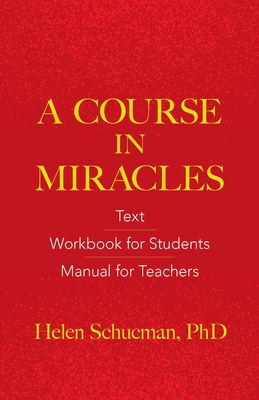 A Course in Miracles: Text, Workbook for Students, Manual for Teachers - Schucman, Helen