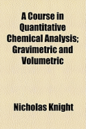 A Course in Quantitative Chemical Analysis: Gravimetric and Volumetric