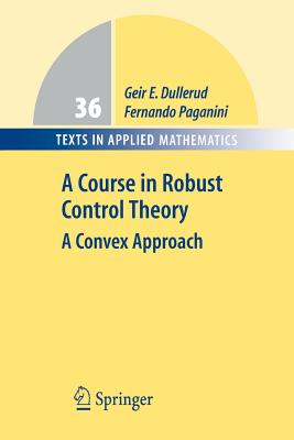 A Course in Robust Control Theory: A Convex Approach - Dullerud, Geir E., and Paganini, Fernando