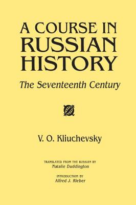 A Course in Russian History: The Seventeenth Century - Kliuchevskii, V O