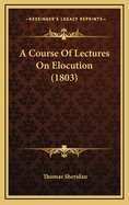A Course of Lectures on Elocution (1803)