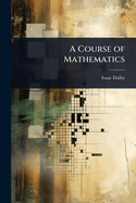 A Course of Mathematics ...