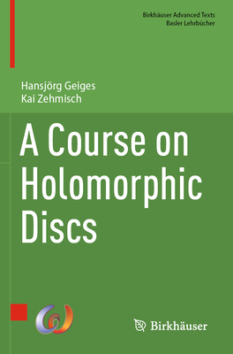 A Course on Holomorphic Discs - Geiges, Hansjrg, and Zehmisch, Kai