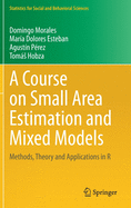 A Course on Small Area Estimation and Mixed Models: Methods, Theory and Applications in R