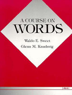 A Course on Words - Sweet, Waldo E, and Knudsvig, Glenn M