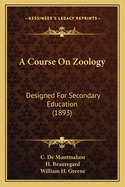 A Course On Zoology: Designed For Secondary Education (1893)