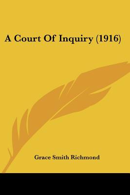 A Court Of Inquiry (1916) - Richmond, Grace Smith