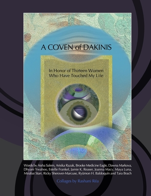 A Coven of Dakinis: In Honor of Thirteen Women Who Have Touched My Life - Rea, Rashani