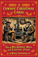 A Cowboy Christmas Carol: Tales of Buckshot Bill & Cactus Jack