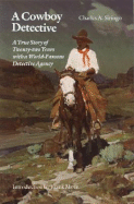 A Cowboy Detective: A True Story of Twenty-Two Years with a World-Famous Detective Agency - Siringo, Charles A, and Morn, Frank (Introduction by)