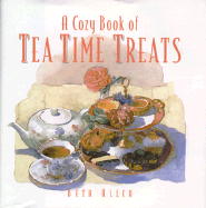 A Cozy Book of Tea Time Treats: 40 Bite-Size Desserts to Sweeten Your Day - Allen, Beth